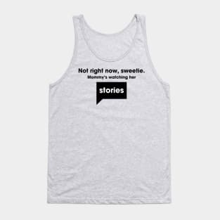 Not right now, sweetie. Mommy's watching her stories - Bravo Tank Top